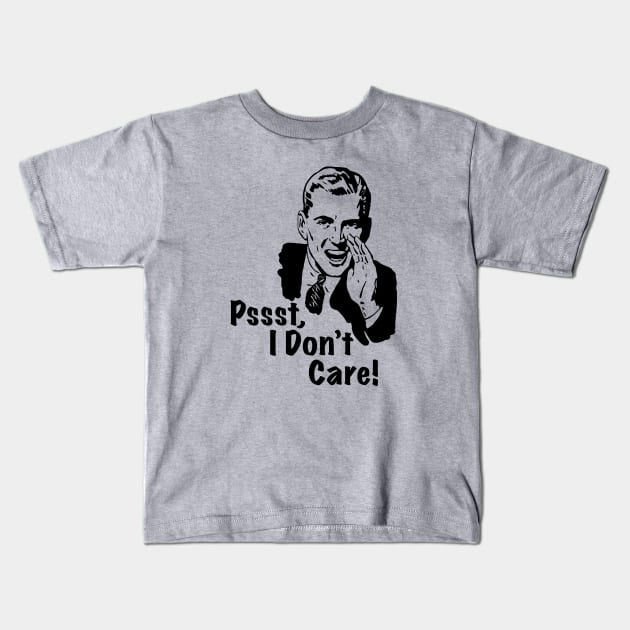 Pssst, I don't Care Kids T-Shirt by Alema Art